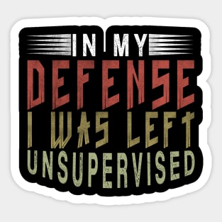 In My Defense I Was Left Unsupervised | Funny Retro Vintage Sticker